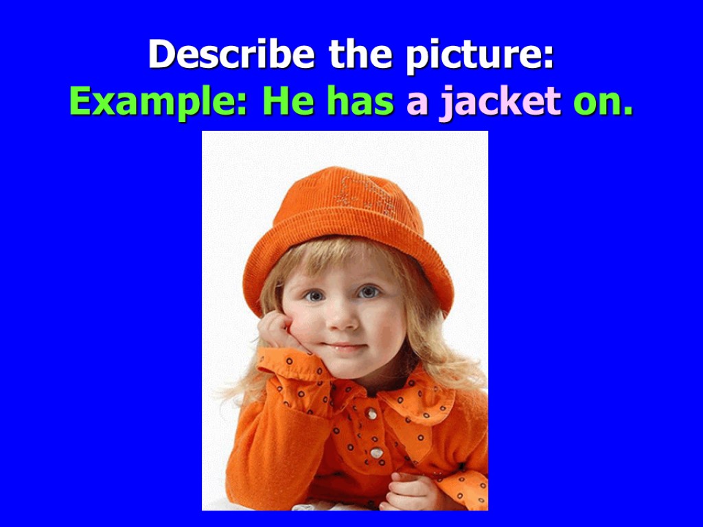 Describe the picture: Example: He has a jacket on.